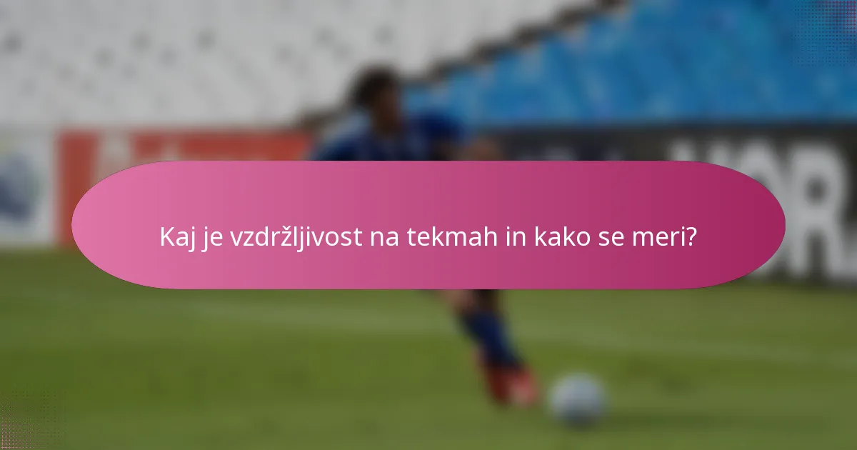 Kaj je vzdržljivost na tekmah in kako se meri?