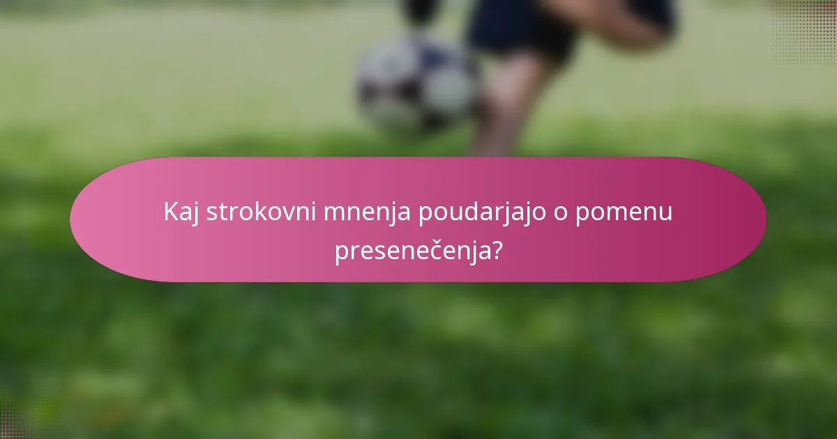 Kaj strokovni mnenja poudarjajo o pomenu presenečenja?