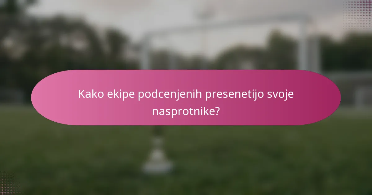 Kako ekipe podcenjenih presenetijo svoje nasprotnike?
