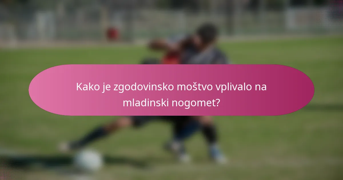 Kako je zgodovinsko moštvo vplivalo na mladinski nogomet?