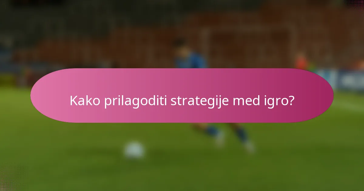 Kako prilagoditi strategije med igro?