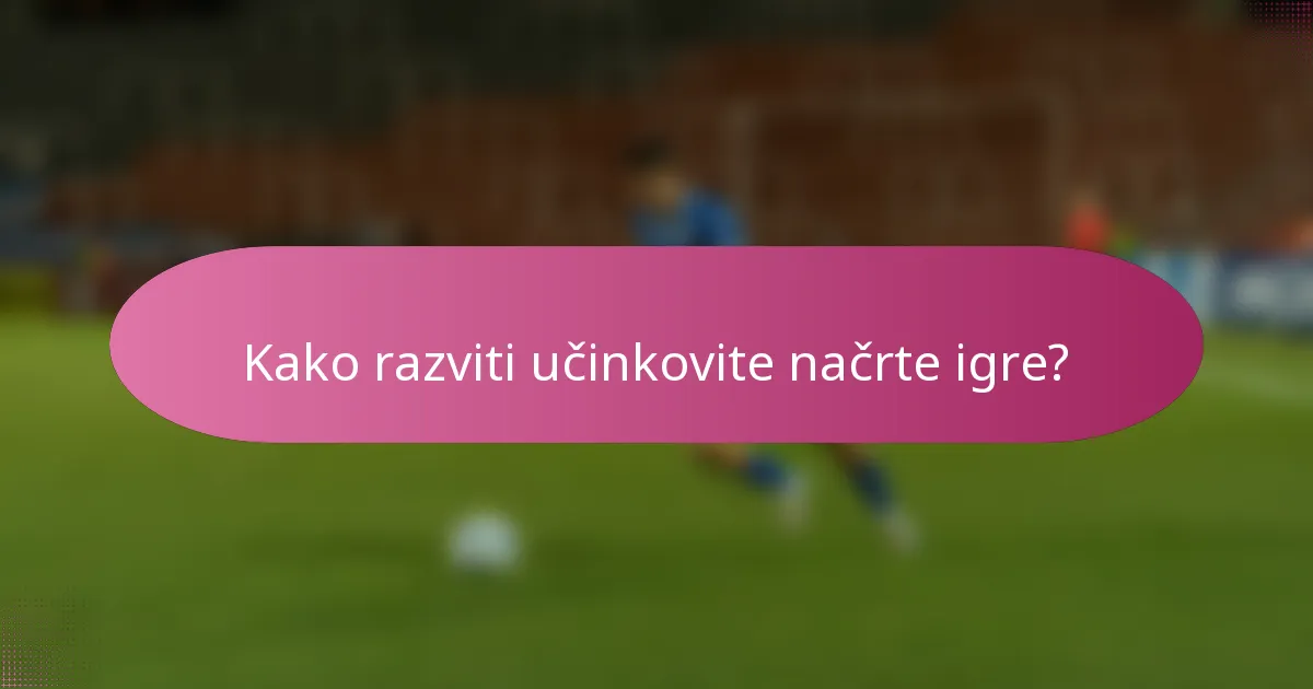 Kako razviti učinkovite načrte igre?