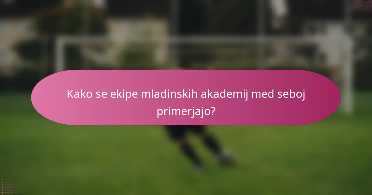 Kako se ekipe mladinskih akademij med seboj primerjajo?