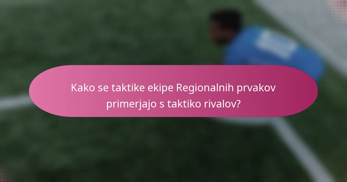 Kako se taktike ekipe Regionalnih prvakov primerjajo s taktiko rivalov?