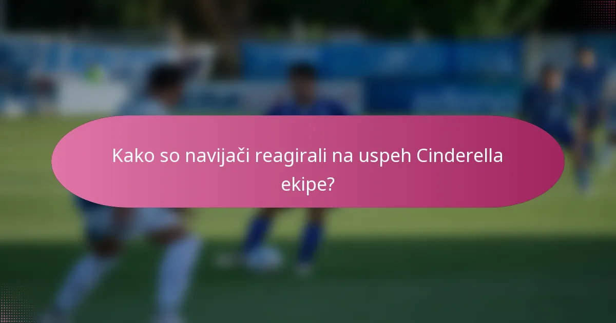 Kako so navijači reagirali na uspeh Cinderella ekipe?