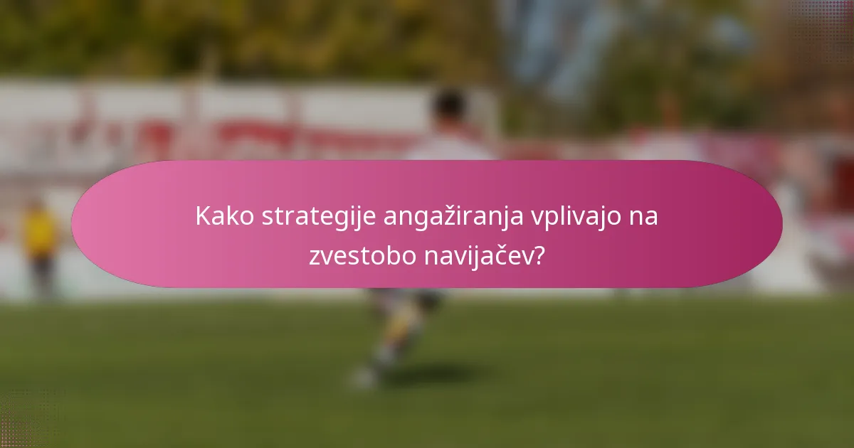 Kako strategije angažiranja vplivajo na zvestobo navijačev?