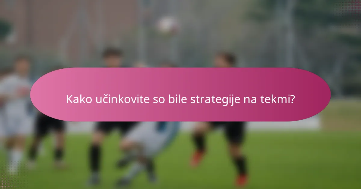 Kako učinkovite so bile strategije na tekmi?