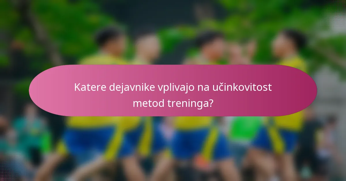 Katere dejavnike vplivajo na učinkovitost metod treninga?