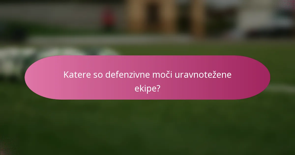 Katere so defenzivne moči uravnotežene ekipe?