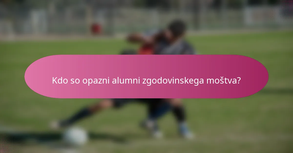 Kdo so opazni alumni zgodovinskega moštva?